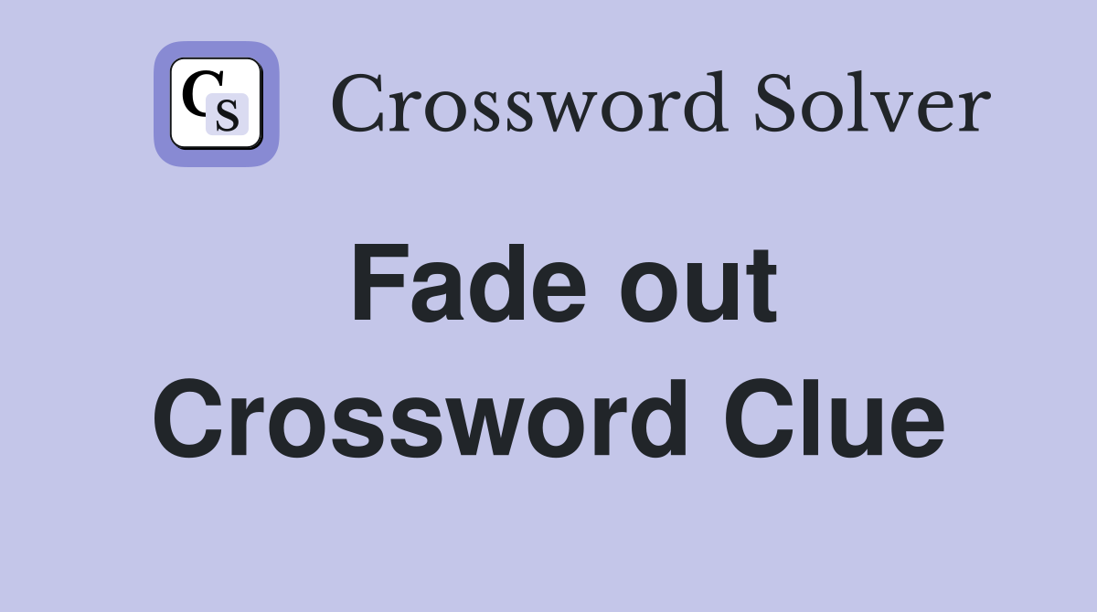Fade out crossword clue answers crossword solver